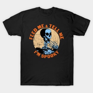 Feed Me And Tell Me I'm Spooky Funny Halloween Skeleton T-Shirt